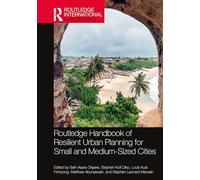 Routledge Handbook of Resilient Urban Planning for Small and Medium-Sized Cities (Routledge International Handbooks)