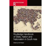 Routledge Handbook of State, Nation and Nationalism in South Asia