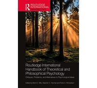 Routledge International Handbook of Theoretical and Philosophical Psychology: Critiques, Problems, and Alternatives to Psychological Ideas (Routledge International Handbooks)