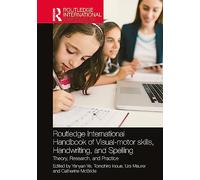 Routledge International Handbook of Visual-motor skills, Handwriting, and Spelling: Theory, Research, and Practice