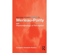 Routledge Philosophy GuideBook to Merleau-Ponty and Phenomenology of Perception (Routledge Philosophy GuideBooks)
