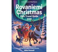 Rovaniemi Christmas Kids Travel Guide 2025: Explore the Home of Santa with Fun Facts , Games & Snowy Surprises