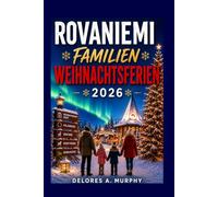 ROVANIEMI FAMILIENWEIHNACHTSFERIEN 2026: Entdecken Sie Santa Claus Village, Abenteuer am Polarkreis, Nordlichter, Husky-Safaris und lokale Geheimnisse