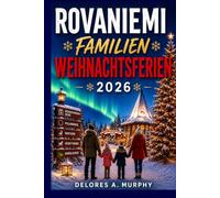 ROVANIEMI FAMILIENWEIHNACHTSFERIEN 2026: Entdecken Sie Santa Claus Village, Abenteuer am Polarkreis, Nordlichter, Husky-Safaris und lokale Geheimnisse