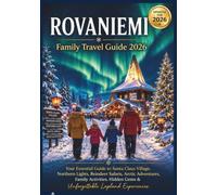 ROVANIEMI Family Travel Guide 2026: Your Essential Guide to Arctic Circle Adventures, Santa Claus Village, Northern Lights, Winter Festivals, Family ... Activities, and Hidden Gems in Rovaniemi.