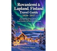 Rovaniemi, Finland Travel Guide: The Complete Itinerary Planner for Santa Claus Village, Northern Lights, Winter Activities, and Arctic Circle Adventures