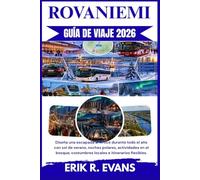 ROVANIEMI GUÍA DE VIAJE 2026: Diseña una escapada al Ártico durante todo el año con sol de verano, noches polares, actividades en el bosque, costumbres locales e itinerarios flexibles.