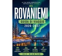 ROVANIEMI GUIDA DI VIAGGIO 2026-2027: Una guida pratica alla Finlandia, porta d'accesso al Circolo Polare Artico.