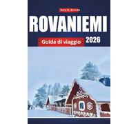 ROVANIEMI GUIDA DI VIAGGIO 2026: Principali attrazioni, aurora boreale, attività invernali, consigli locali e itinerari per avventure artiche