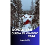ROVANIEMI GUIDA DI VIAGGIO 2026: Scopri lo spirito nordico della Finlandia attraverso la natura, la cultura e l'avventura