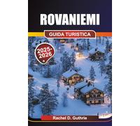 Rovaniemi Guida turistica 2025-2026: Avventure artiche, Aurora boreale, Cultura Sami, Husky e renne, Sport sulla neve, Rovaniemi