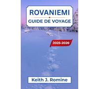 Rovaniemi Guide de voyage 2025-2026: À la découverte des nuits d'hiver, des journées d'été et des légendes intemporelles du Grand Nord