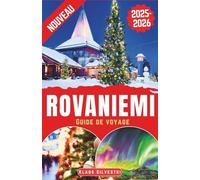 Rovaniemi Guide de voyage 2025-2026: Le guide ultime pour explorer la magie de Noël, les aventures hivernales et les merveilles de l'Arctique à Rovaniemi avec des conseils d'experts