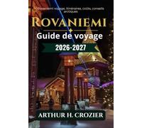 Rovaniemi Guide de voyage 2026-2027: Que faire et où loger en région arctique. Aurores boréales, chiens de traîneau, élevages de rennes, cercle ... budget, transport local, périodes de visite