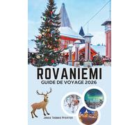 ROVANIEMI GUIDE DE VOYAGE 2026: Découvrez la magie du cercle polaire arctique avec le charme de Noël, les aventures dans la neige, les aurores ... sami et les escapades hivernales cachées