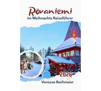 Rovaniemi im Weihnachts Reiseführer: Lappland Winterurlaub mit Karte, Weihnachtsmann-Dorf, Familienrouten, Husky-Safari & Anstehen vermeiden