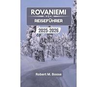 ROVANIEMI REISEFÜHRER 2025-2026: Entdecken Sie bezaubernde Winterlandschaften, nordische Kultur und lokale Wunder.