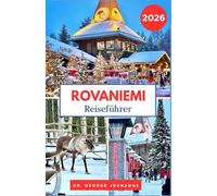 Rovaniemi Reiseführer 2026: Entdecken Sie den Weihnachtszauber von Rovaniemi, arktische Abenteuer und das Weihnachtsmann-Dorf (Die Bucket List für Reisende 2026)