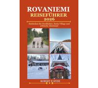 ROVANIEMI REISEFÜHRER 2026: Entdecken Sie Nordlichter, Santa Village und arktische Abenteuer