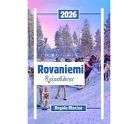 Rovaniemi Reiseführer 2026: Erkunden Sie Lapplands Hauptstadt mit Nordlichtern, arktischen Abenteuern, dem Weihnachtsmanndorf und Husky-Safaris