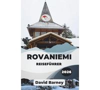 Rovaniemi Reiseführer 2026: Erleben Sie Nordlichter, saisonale Rhythmen mit kuratierten Reiserouten, regionale Küche und Erkundungen im Freien