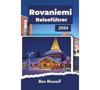 Rovaniemi Reiseführer 2026: Saisonale Planung, Nordlichtbedingungen, Aktivitäten in der Arktis, realistische Kosten und praktische Optionen für Winter- und Sommeraufenthalte