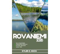ROVANIEMI REISEFÜHRER: Entdecken Sie Top-Attraktionen, Outdoor-Aktivitäten, versteckte Juwelen und Tagesausflüge für abenteuerlustige Reisende