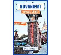 ROVANIEMI Travel Guide 2025-2026: A Journey Through Finland’s Arctic Wonderland, Winter Magic, Northern Lights, and Cultural Treasures