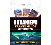 ROVANIEMI TRAVEL GUIDE 2025 - 2026: Explore Santa Claus Village, Chase the Northern Lights, and Experience the Magic of Lapland