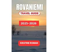 Rovaniemi Travel Guide 2025-2026: Seasonal Adventures, Arctic Circle Wonders, Local Traditions, and Practical Tips for Exploring Lapland's Capital