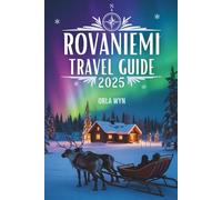 Rovaniemi Travel Guide 2025: Northern Lights, Midnight Sun & Arctic Wonders