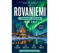 ROVANIEMI TRAVEL GUIDE 2026-2027: A Practical Companion to Finland's Gateway to the Arctic Circle