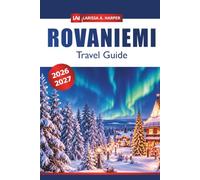 Rovaniemi Travel Guide 2026-2027: Explore Lapland Santa Claus Village, Northern Lights, Arctic Adventures, Reindeer Safaris and Winter Attractions in Finland