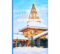 Rovaniemi Travel Guide 2026: Discover the Magic of Santa’s Hometown + Best Northern Lights Tours, Winter Adventures, and Family Activities in the Arctic