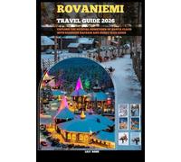 ROVANIEMI TRAVEL GUIDE 2026: Explore the official hometown of Santa Claus with reindeer safaris and husky sled rides (TRAVELER ROUTES GUIDE)