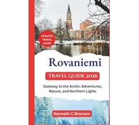 Rovaniemi Travel Guide 2026: Gateway to the Arctic: Adventures, Nature, and Northern Lights