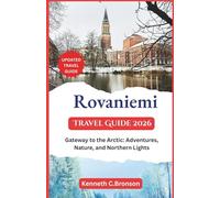 Rovaniemi Travel Guide 2026: Gateway to the Arctic: Adventures, Nature, and Northern Lights