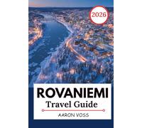 ROVANIEMI TRAVEL GUIDE 2026: Lapland Adventures, Northern Lights Viewing, Santa Claus Village, Arctic Activities, Winter Itinerary, Local Culture & Scenic Day Trips for First-Time Visitors