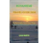 ROVANIEMI TRAVEL GUIDE 2026: Northern Lights, Santa Claus Village, Seasonal Activities & Expert Travel Tips (Green Footprints: A Conscious Traveler’s Guide to Sustainable Adventures)