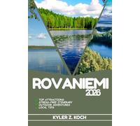 ROVANIEMI TRAVEL GUIDE: Discover Top Attractions, Outdoor Activities, Hidden Gems, and Day Trips For Adventurous Traveler