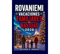 ROVANIEMI VACACIONES FAMILIARES DE NAVIDAD 2026: Explora el Pueblo de Papá Noel, aventuras en el Círculo Polar Ártico, auroras boreales, safaris de huskies y secretos locales
