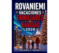 ROVANIEMI VACACIONES FAMILIARES DE NAVIDAD 2026: Explora el Pueblo de Papá Noel, aventuras en el Círculo Polar Ártico, auroras boreales, safaris de huskies y secretos locales