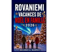 ROVANIEMI VACANCES DE NOËL EN FAMILLE 2026: Découvrez le Village du Père Noël, les aventures autour du cercle arctique, les aurores boréales, les safaris husky et les secrets locaux