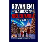 ROVANIEMI VACANCES DE NOËL EN FAMILLE 2026: Découvrez le Village du Père Noël, les aventures autour du cercle arctique, les aurores boréales, les safaris husky et les secrets locaux