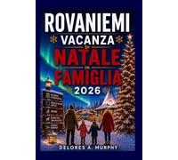 ROVANIEMI VACANZA DI NATALE IN FAMIGLIA 2026: Esplora il Villaggio di Babbo Natale, le Avventure nel Circolo Polare Artico, l'Aurora Boreale, i Safari Husky e i Segreti Locali