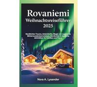 Rovaniemi Weihnachtsreiseführer 2025: Nordlichter-Touren, Unterkünfte, Magie von Lapplands Winterwunderland erleben, Nordlichter & festliche Aktivitäten für Familien und Paare
