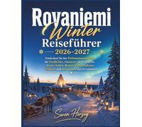 Rovaniemi Winter Reiseführer 2026-2027: Entdecken Sie das Weihnachtsmanndorf, die Nordlichter, Abenteuer am Polarkreis, Husky-Safaris, Rentierschlittenfahrten, Glasiglus und Reiserouten durch Lappland