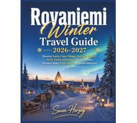Rovaniemi Winter Travel Guide 2026-2027: Discover Santa Claus Village, Northern Lights, Arctic Circle Adventures, Husky Safaris, Reindeer Rides, Glass Igloos & Lapland Itineraries
