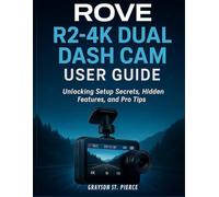 ROVE R2-4K DUAL DASH CAM USER GUIDE: Unlocking Setup Secrets, Hidden Features, and Pro Tips