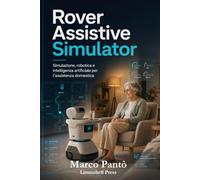 Rover Assistive Simulator: Simulazione, robotica e intelligenza artificiale per l’assistenza domestica (Linuxshell Italia)